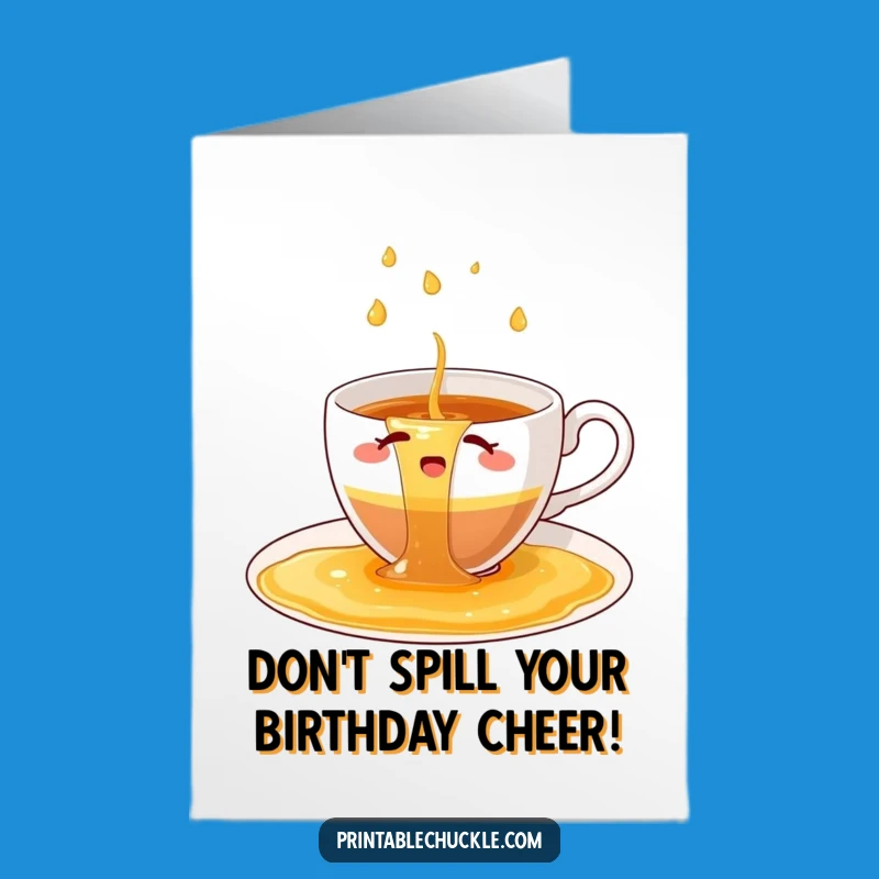 Free Printable Funny Birthday Card: Spilled Tea Cup, Perfect DIY Downloadable Gift!