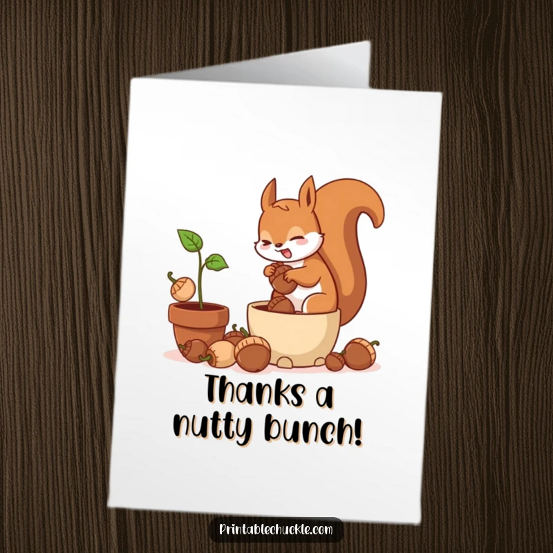 Funny Free Printable Thank You Card of a frantic squirrel burying acorns in a potted plant, humorously expressing thanks.